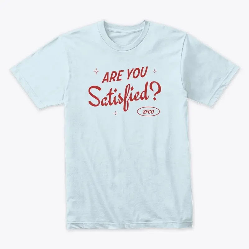 Are You Satisfied? Tee